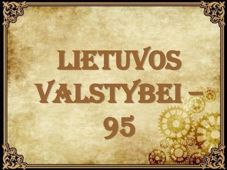 LIETUVOS VALSTYBEI – 95.