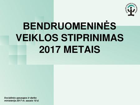 BENDRUOMENINĖS VEIKLOS STIPRINIMAS 2017 METAIS