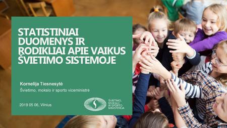 STATISTINIAI DUOMENYS IR RODIKLIAI APIE VAIKUS ŠVIETIMO SISTEMOJE