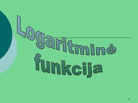Logaritminė funkcija.