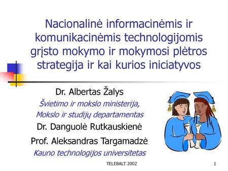 Nacionalinė informacinėmis ir komunikacinėmis technologijomis grįsto mokymo ir mokymosi plėtros strategija ir kai kurios iniciatyvos Dr. Albertas Žalys.