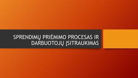 SPRENDIMŲ PRIĖMIMO PROCESAS IR DARBUOTOJŲ ĮSITRAUKIMAS