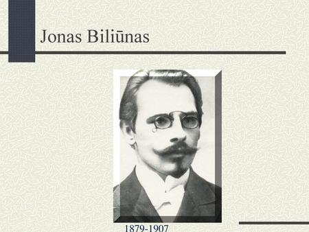 Jonas Biliūnas 1879-1907.