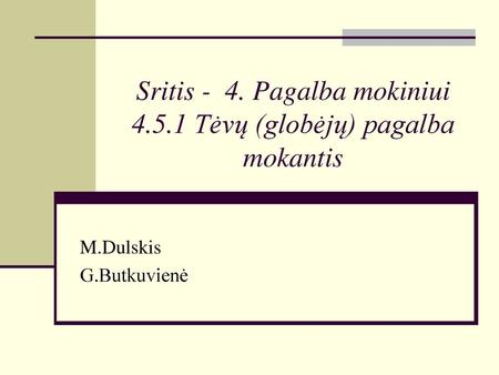 Sritis - 4. Pagalba mokiniui Tėvų (globėjų) pagalba mokantis