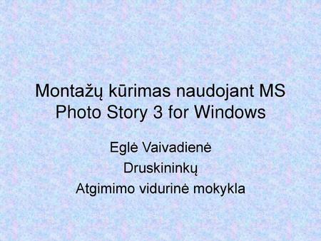 Montažų kūrimas naudojant MS Photo Story 3 for Windows