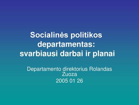 Socialinės politikos departamentas: svarbiausi darbai ir planai