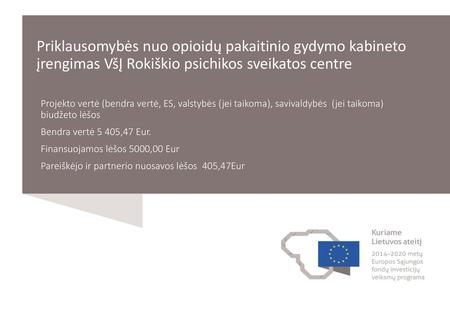 Priklausomybės nuo opioidų pakaitinio gydymo kabineto įrengimas VšĮ Rokiškio psichikos sveikatos centre Projekto vertė (bendra vertė, ES, valstybės (jei.