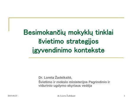 Besimokančių mokyklų tinklai švietimo strategijos įgyvendinimo kontekste Dr. Loreta Žadeikaitė, Švietimo ir mokslo ministerijos Pagrindinio ir vidurinio.