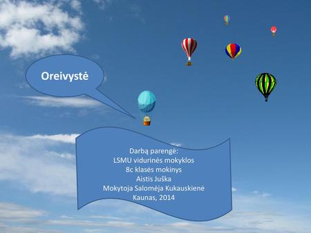 Oreivystė Darbą parengė: LSMU vidurinės mokyklos 8c klasės mokinys