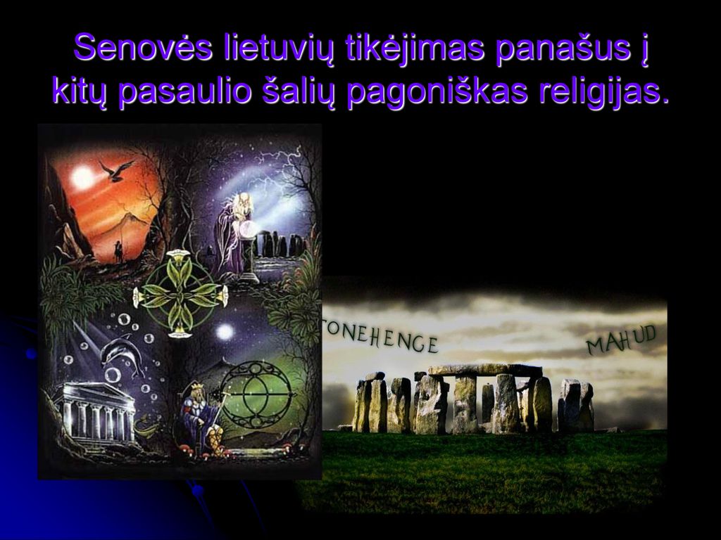 Senovės lietuvių tikėjimas panašus į kitų pasaulio šalių pagoniškas religijas.