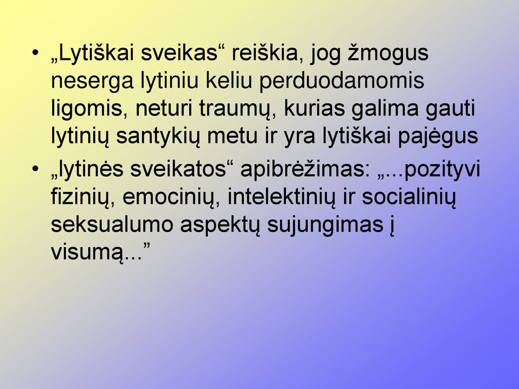 „Lytiškai sveikas reiškia, jog žmogus neserga lytiniu keliu perduodamomis ligomis, neturi traumų, kurias galima gauti lytinių santykių metu ir yra lytiškai pajėgus