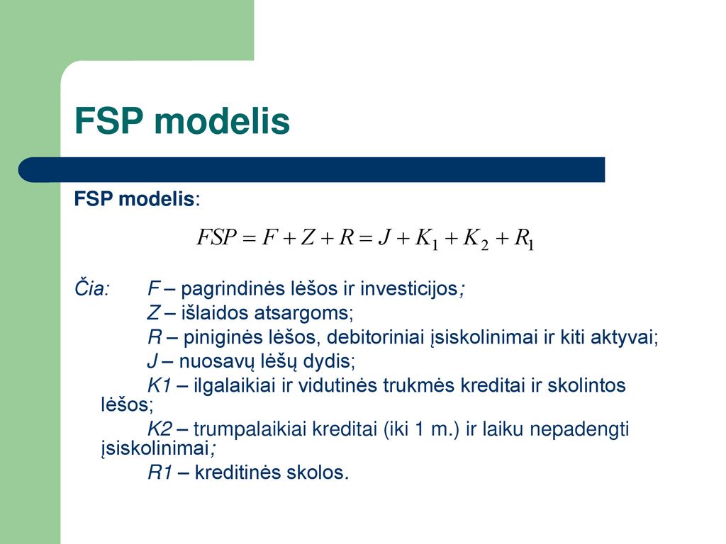 FSP modelis FSP modelis: Čia: F – pagrindinės lėšos ir investicijos;