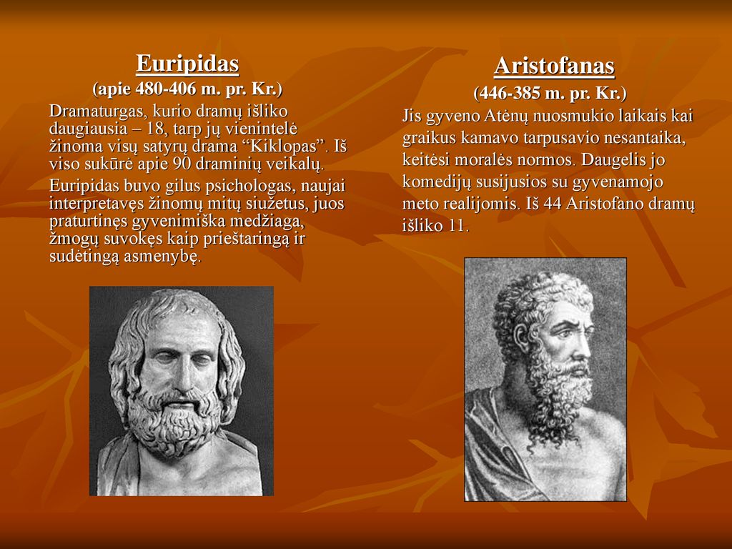 Aristofanas ( m. pr. Kr.) Jis gyveno Atėnų nuosmukio laikais kai graikus kamavo tarpusavio nesantaika, keitėsi moralės normos. Daugelis jo komedijų susijusios su gyvenamojo meto realijomis. Iš 44 Aristofano dramų išliko 11.