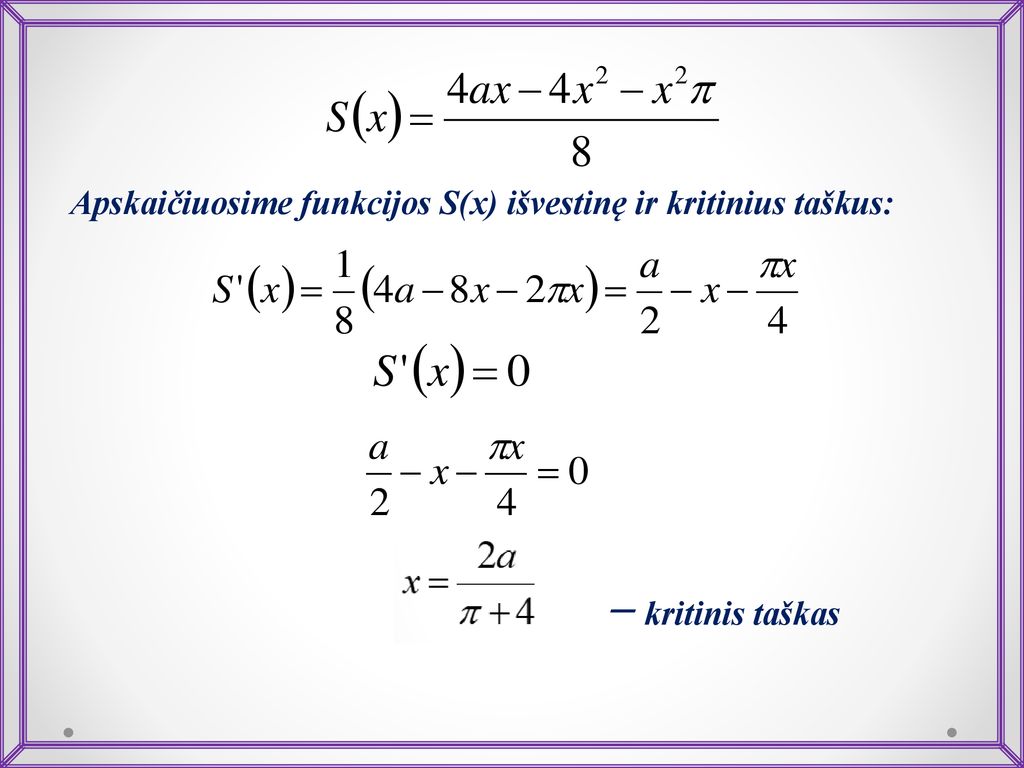 Apskaičiuosime funkcijos S(x) išvestinę ir kritinius taškus: