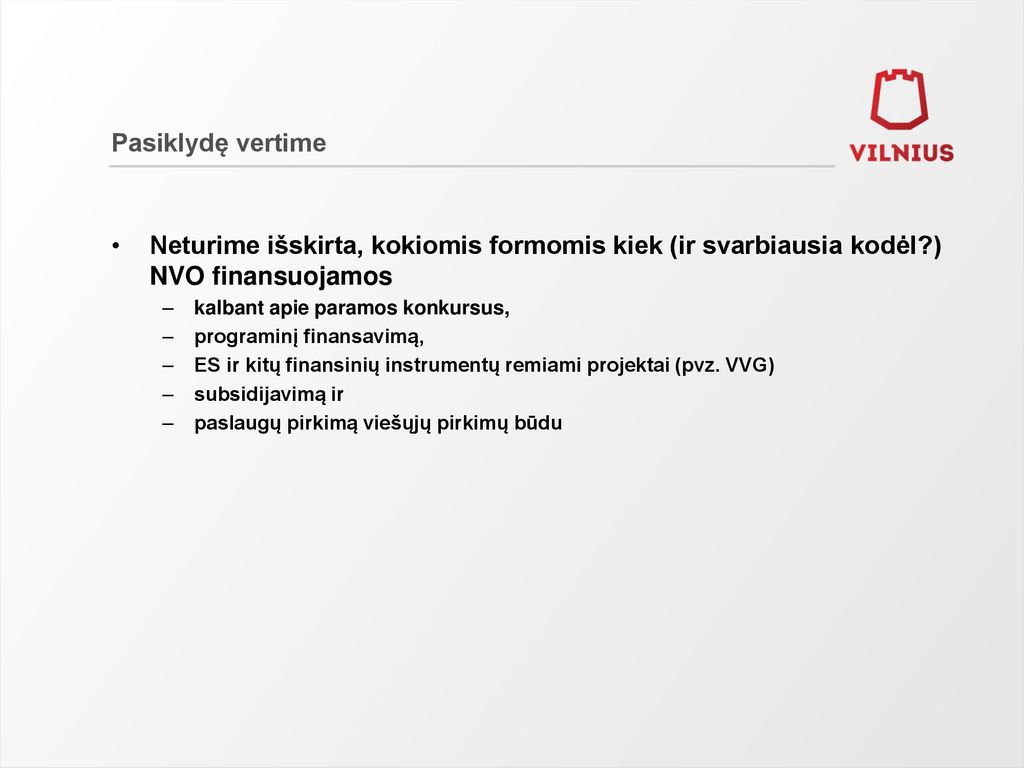 Pasiklydę vertime Neturime išskirta, kokiomis formomis kiek (ir svarbiausia kodėl ) NVO finansuojamos.