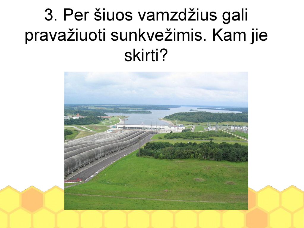 3. Per šiuos vamzdžius gali pravažiuoti sunkvežimis. Kam jie skirti