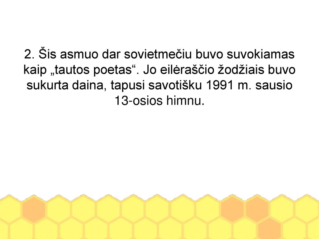 2. Šis asmuo dar sovietmečiu buvo suvokiamas kaip „tautos poetas