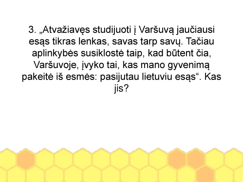 3. „Atvažiavęs studijuoti į Varšuvą jaučiausi esąs tikras lenkas, savas tarp savų.