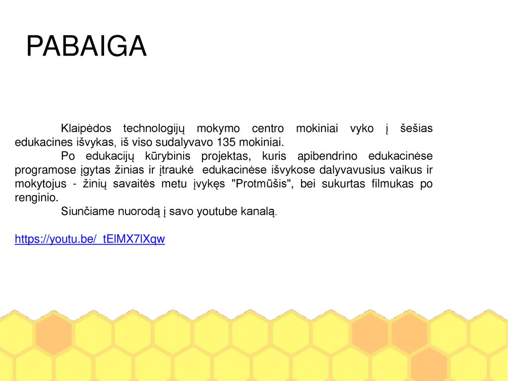 PABAIGA Klaipėdos technologijų mokymo centro mokiniai vyko į šešias edukacines išvykas, iš viso sudalyvavo 135 mokiniai.