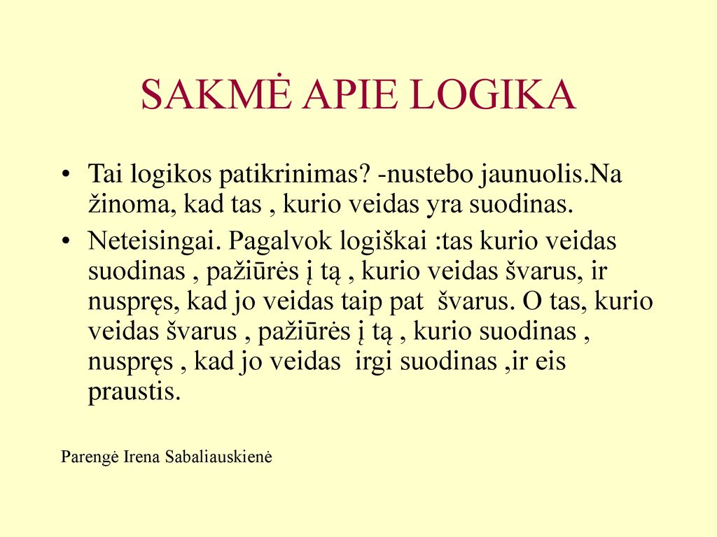 SAKMĖ APIE LOGIKA Tai logikos patikrinimas -nustebo jaunuolis.Na žinoma, kad tas , kurio veidas yra suodinas.
