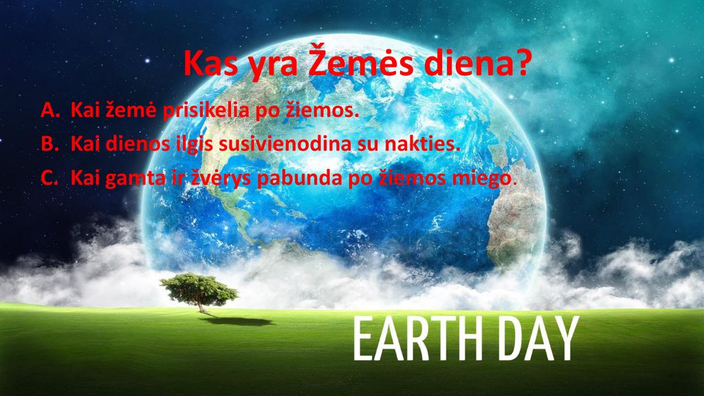 Kas yra Žemės diena Kai žemė prisikelia po žiemos.