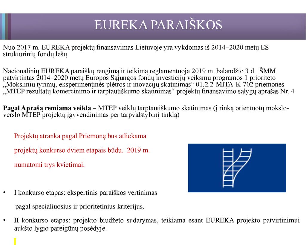 EUREKA PARAIŠKOS Nuo 2017 m. EUREKA projektų finansavimas Lietuvoje yra vykdomas iš 2014–2020 metų ES struktūrinių fondų lėšų.