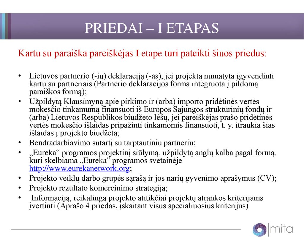 PRIEDAI – I ETAPAS Kartu su paraiška pareiškėjas I etape turi pateikti šiuos priedus: