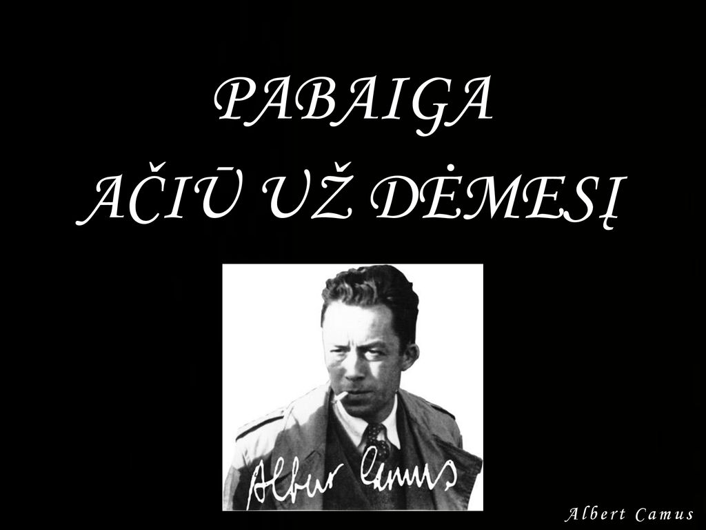 PABAIGA AČIŪ UŽ DĖMESĮ Albert Camus