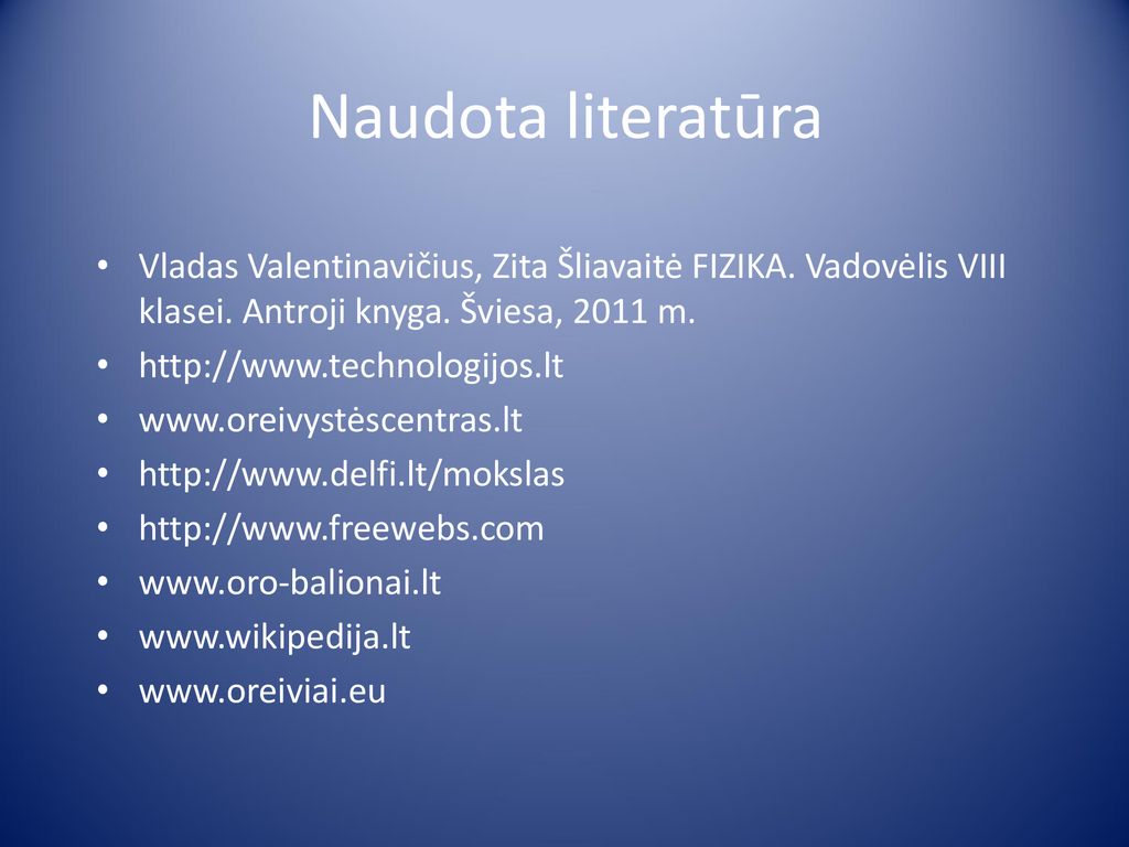 Naudota literatūra Vladas Valentinavičius, Zita Šliavaitė FIZIKA. Vadovėlis VIII klasei. Antroji knyga. Šviesa, 2011 m.