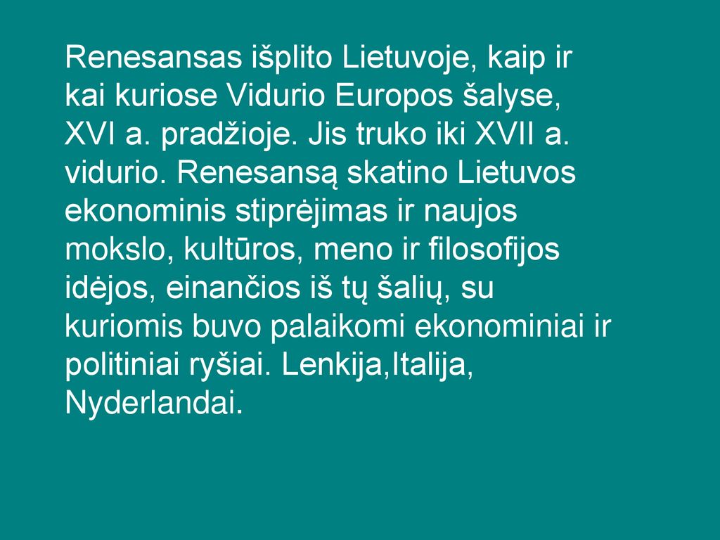 Renesansas išplito Lietuvoje, kaip ir kai kuriose Vidurio Europos šalyse, XVI a.
