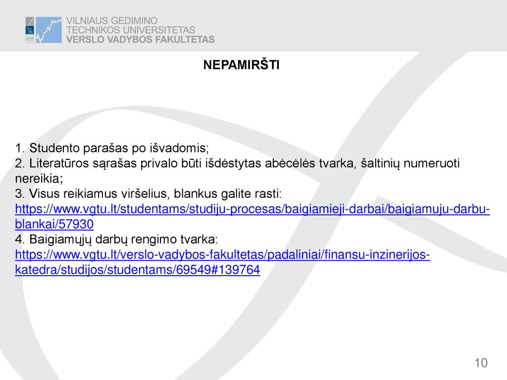 NEPAMIRŠTI 1. Studento parašas po išvadomis; 2. Literatūros sąrašas privalo būti išdėstytas abėcėlės tvarka, šaltinių numeruoti nereikia;