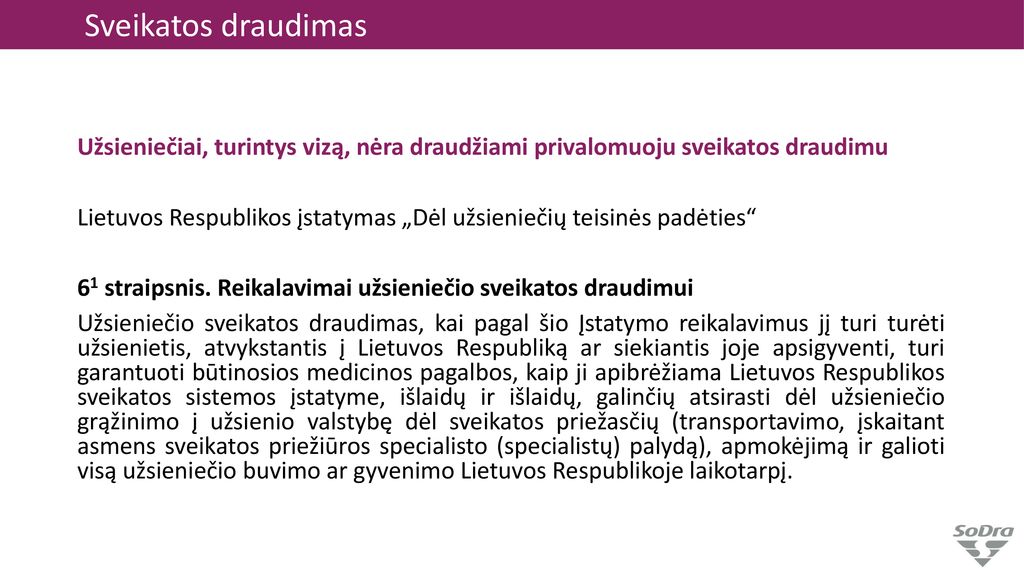Sveikatos draudimas Užsieniečiai, turintys vizą, nėra draudžiami privalomuoju sveikatos draudimu.
