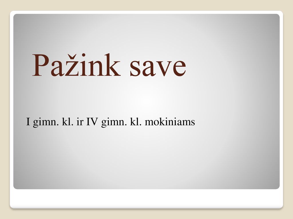 Pažink save I gimn. kl. ir IV gimn. kl. mokiniams