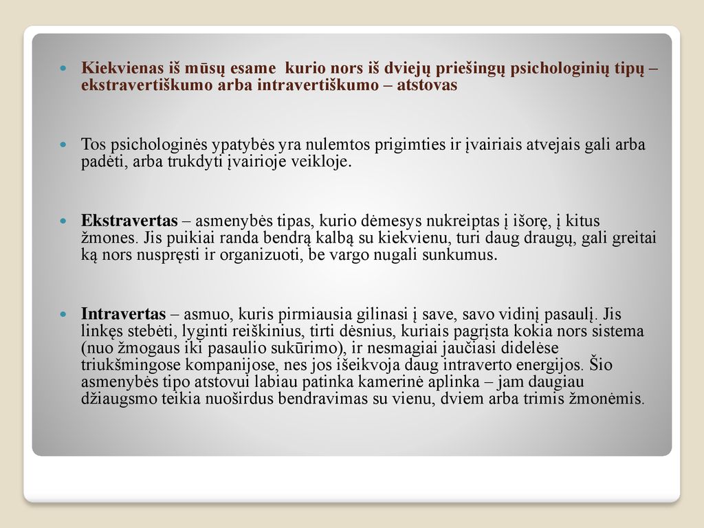 Kiekvienas iš mūsų esame kurio nors iš dviejų priešingų psichologinių tipų – ekstravertiškumo arba intravertiškumo – atstovas