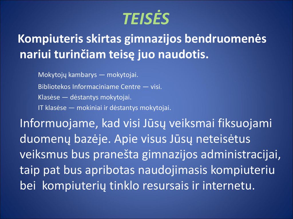 TEISĖS Kompiuteris skirtas gimnazijos bendruomenės nariui turinčiam teisę juo naudotis. Mokytojų kambarys — mokytojai.