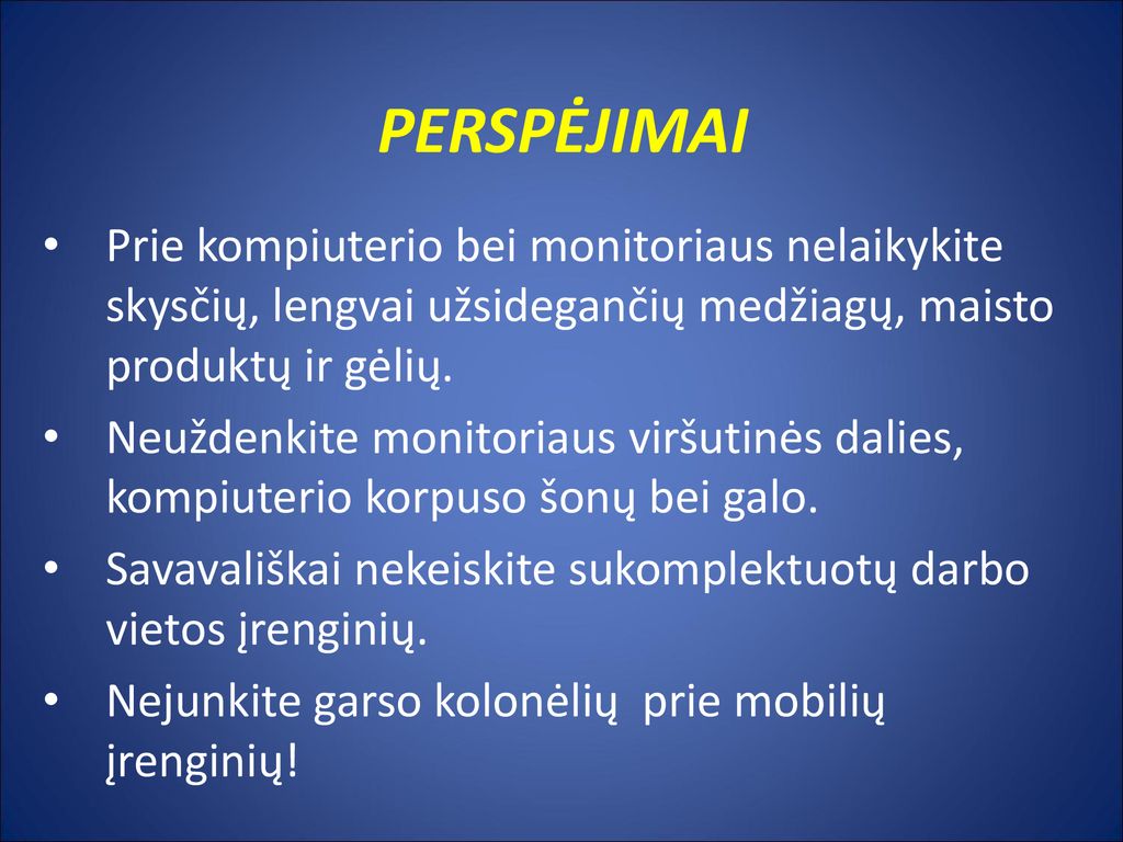 PERSPĖJIMAI Prie kompiuterio bei monitoriaus nelaikykite skysčių, lengvai užsidegančių medžiagų, maisto produktų ir gėlių.