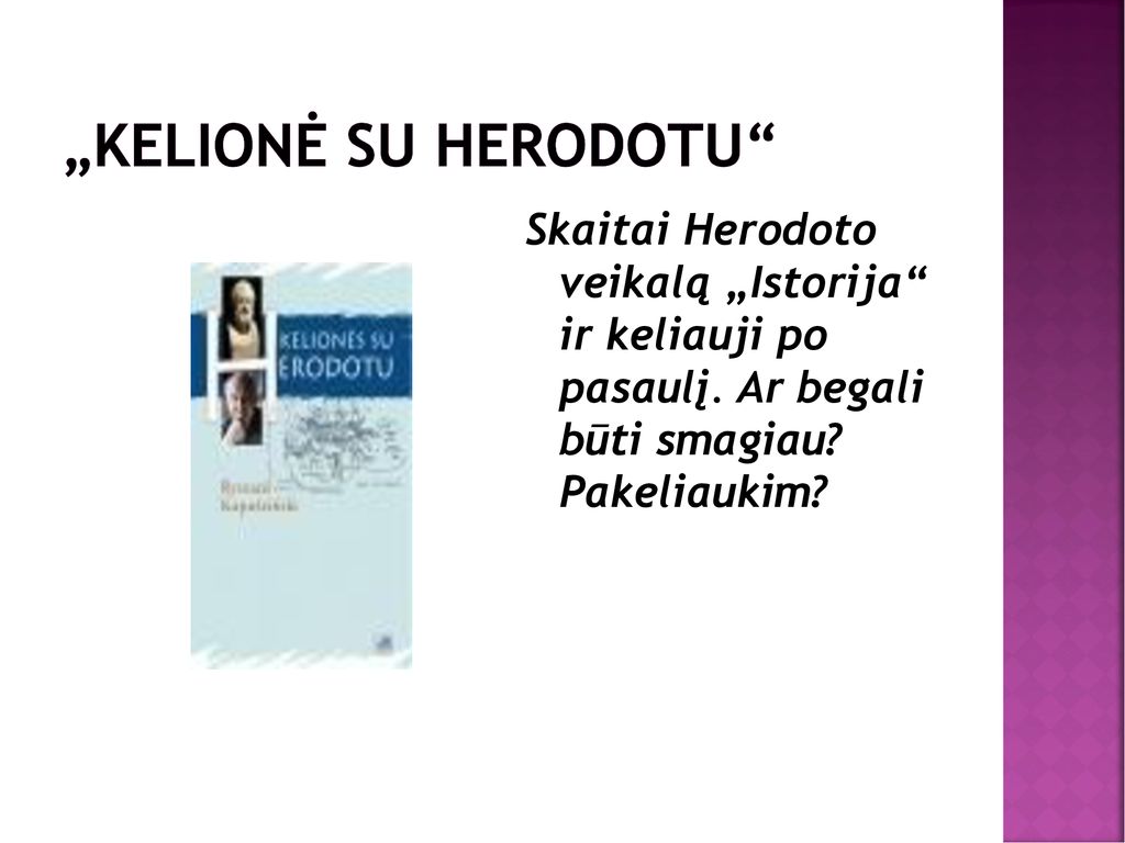 „Kelionė su Herodotu Skaitai Herodoto veikalą „Istorija ir keliauji po pasaulį.