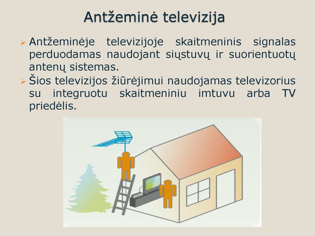 Antžeminė televizija Antžeminėje televizijoje skaitmeninis signalas perduodamas naudojant siųstuvų ir suorientuotų antenų sistemas.