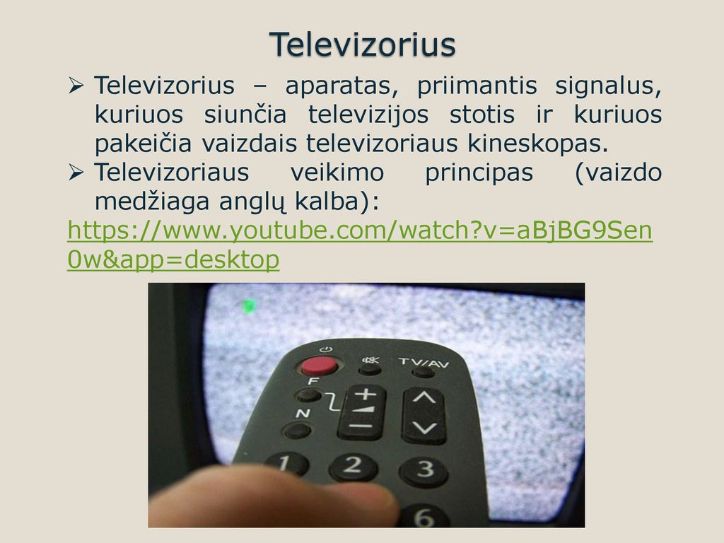 Televizorius Televizorius – aparatas, priimantis signalus, kuriuos siunčia televizijos stotis ir kuriuos pakeičia vaizdais televizoriaus kineskopas.