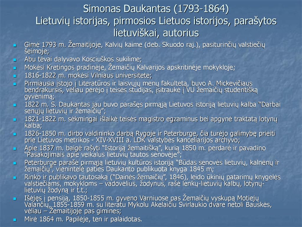 Simonas Daukantas ( ) Lietuvių istorijas, pirmosios Lietuos istorijos, parašytos lietuviškai, autorius