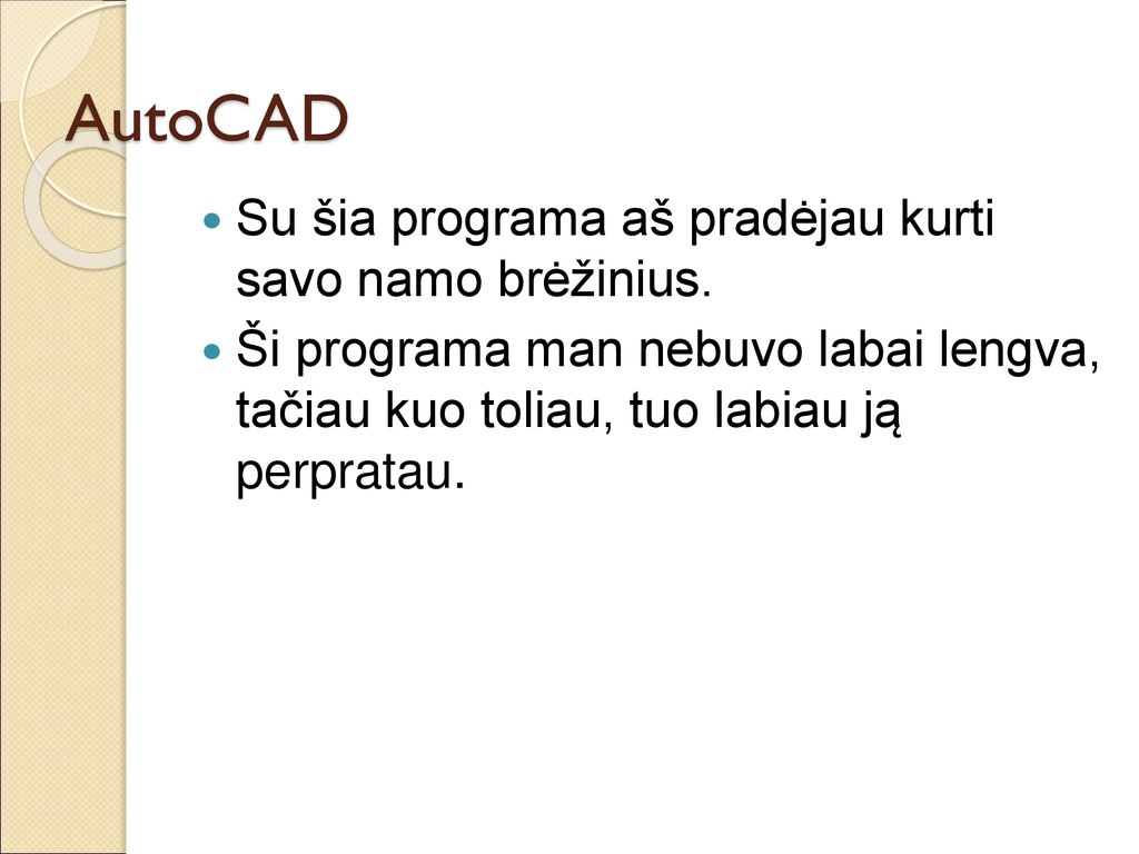 AutoCAD Su šia programa aš pradėjau kurti savo namo brėžinius.