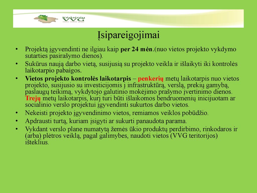 Įsipareigojimai Projektą įgyvendinti ne ilgiau kaip per 24 mėn.(nuo vietos projekto vykdymo sutarties pasirašymo dienos).