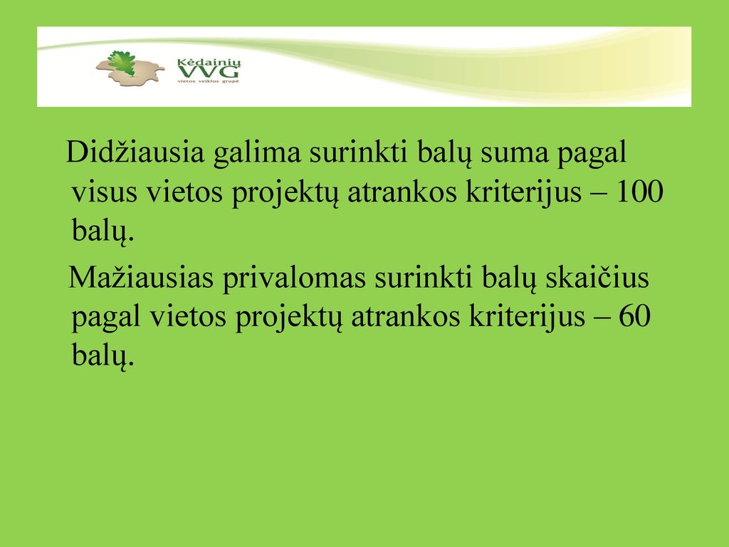 Didžiausia galima surinkti balų suma pagal visus vietos projektų atrankos kriterijus – 100 balų.