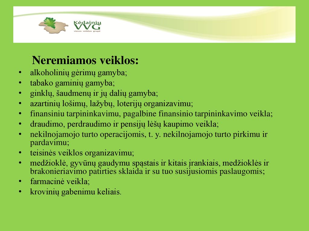 Neremiamos veiklos: alkoholinių gėrimų gamyba; tabako gaminių gamyba; ginklų, šaudmenų ir jų dalių gamyba;