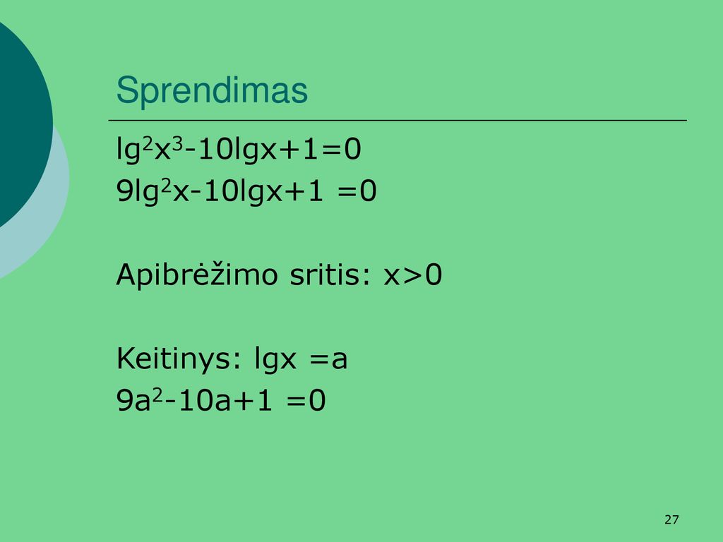Sprendimas lg2x3-10lgx+1=0 9lg2x-10lgx+1 =0 Apibrėžimo sritis: x>0