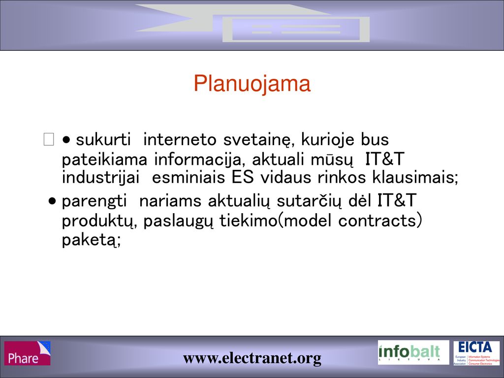 Planuojama · sukurti interneto svetainę, kurioje bus pateikiama informacija, aktuali mūsų IT&T industrijai esminiais ES vidaus rinkos klausimais;