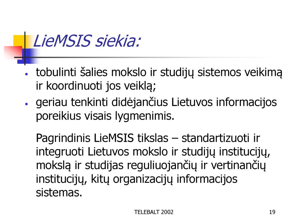 LieMSIS siekia: tobulinti šalies mokslo ir studijų sistemos veikimą ir koordinuoti jos veiklą;