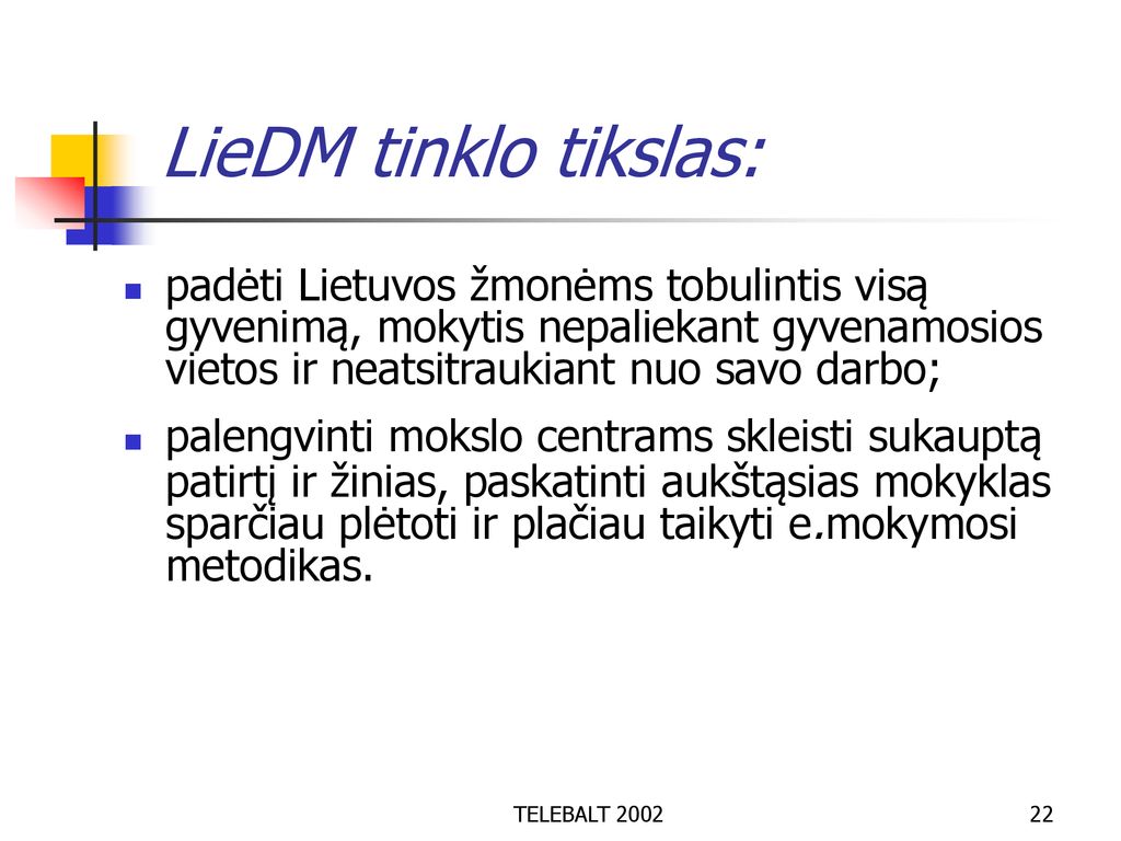 LieDM tinklo tikslas: padėti Lietuvos žmonėms tobulintis visą gyvenimą, mokytis nepaliekant gyvenamosios vietos ir neatsitraukiant nuo savo darbo;