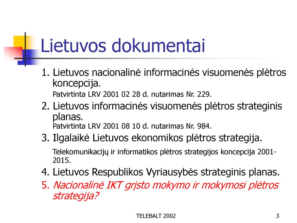 Lietuvos dokumentai 1. Lietuvos nacionalinė informacinės visuomenės plėtros koncepcija. Patvirtinta LRV d. nutarimas Nr