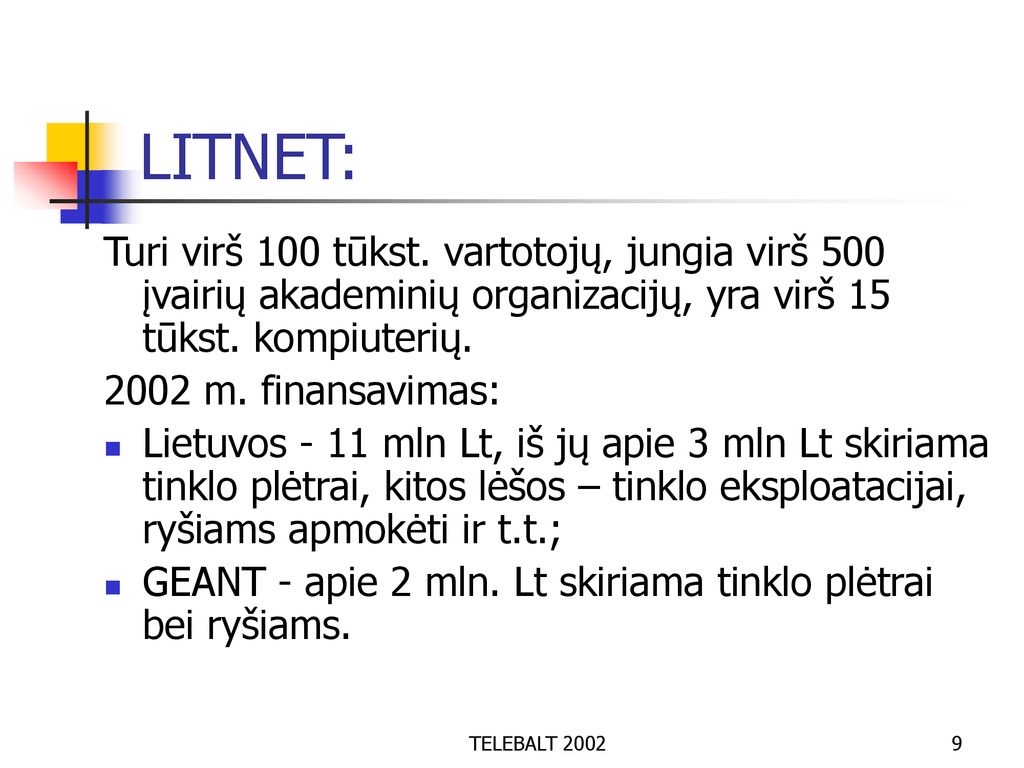 LITNET: Turi virš 100 tūkst. vartotojų, jungia virš 500 įvairių akademinių organizacijų, yra virš 15 tūkst. kompiuterių.